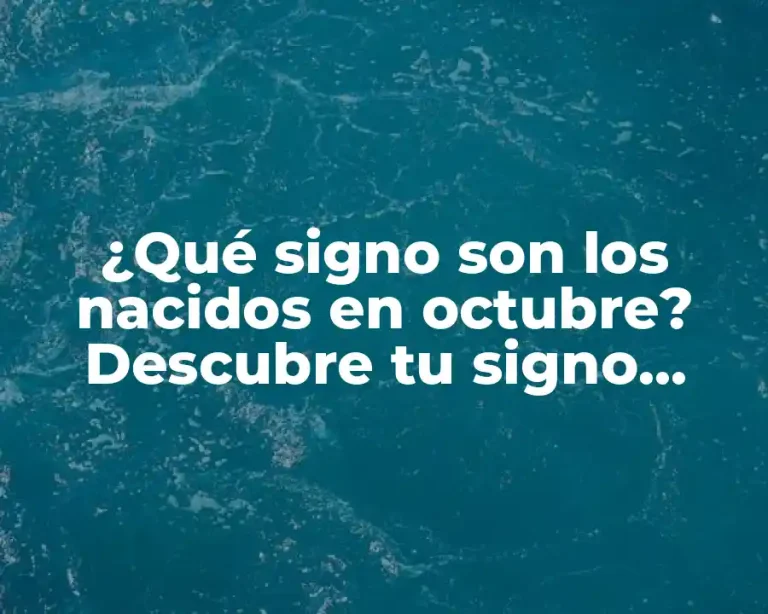 ¿Qué signo son los nacidos en octubre? Descubre tu signo zodiacal