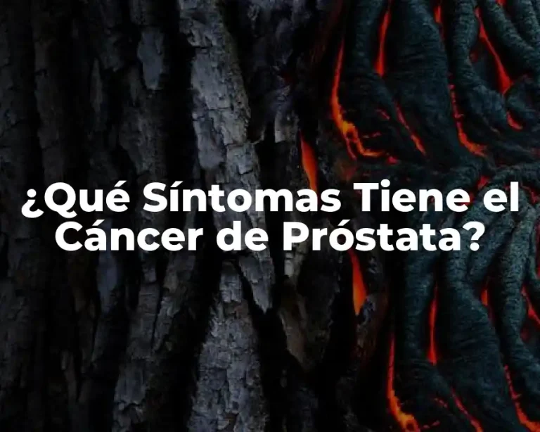 ¿Qué Síntomas Tiene el Cáncer de Próstata?