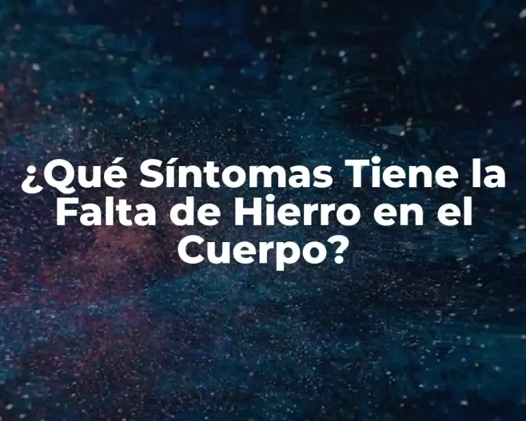 ¿Qué Síntomas Tiene la Falta de Hierro en el Cuerpo?
