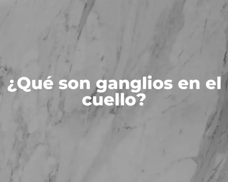 ¿Qué son ganglios en el cuello?