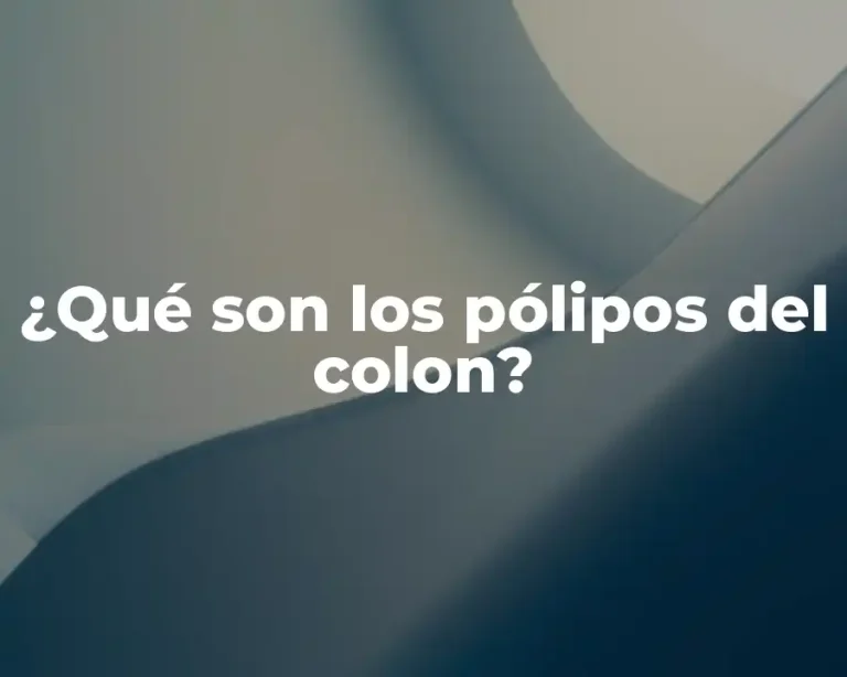 ¿Qué son los pólipos del colon?