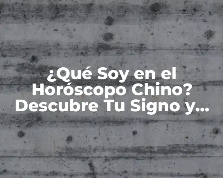 ¿Qué Soy en el Horóscopo Chino? Descubre Tu Signo y Personalidad
