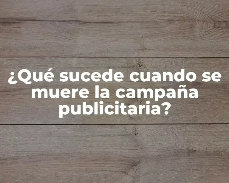 ¿Qué sucede cuando se muere la campaña publicitaria?