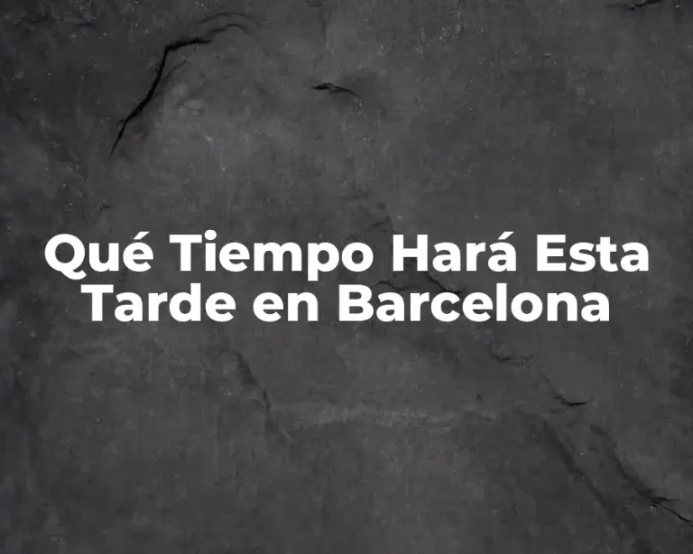 Qué Tiempo Hará Esta Tarde en Barcelona