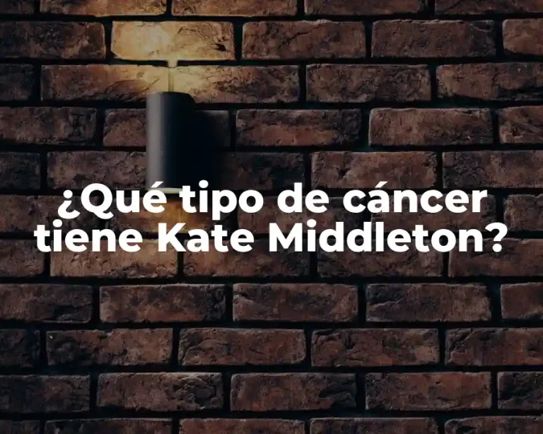 ¿Qué tipo de cáncer tiene Kate Middleton?