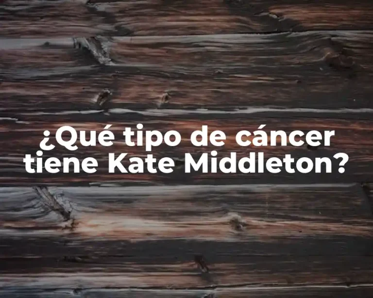 ¿Qué tipo de cáncer tiene Kate Middleton?