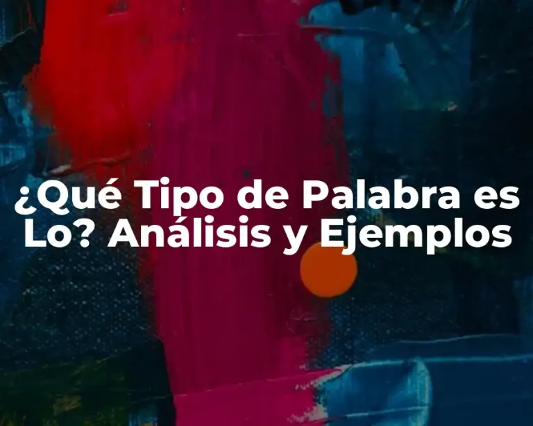 ¿Qué Tipo de Palabra es Lo? Análisis y Ejemplos