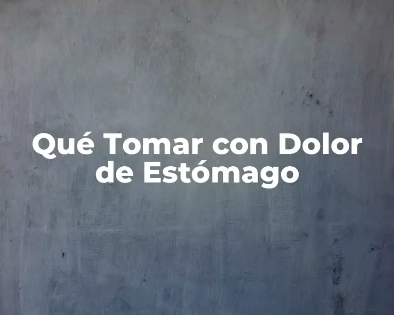 Qué Tomar con Dolor de Estómago