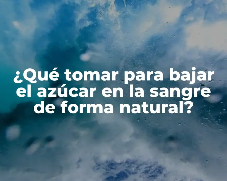 ¿Qué tomar para bajar el azúcar en la sangre de forma natural?