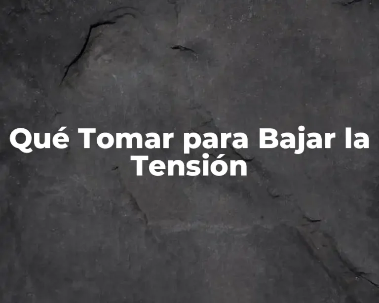 Qué Tomar para Bajar la Tensión