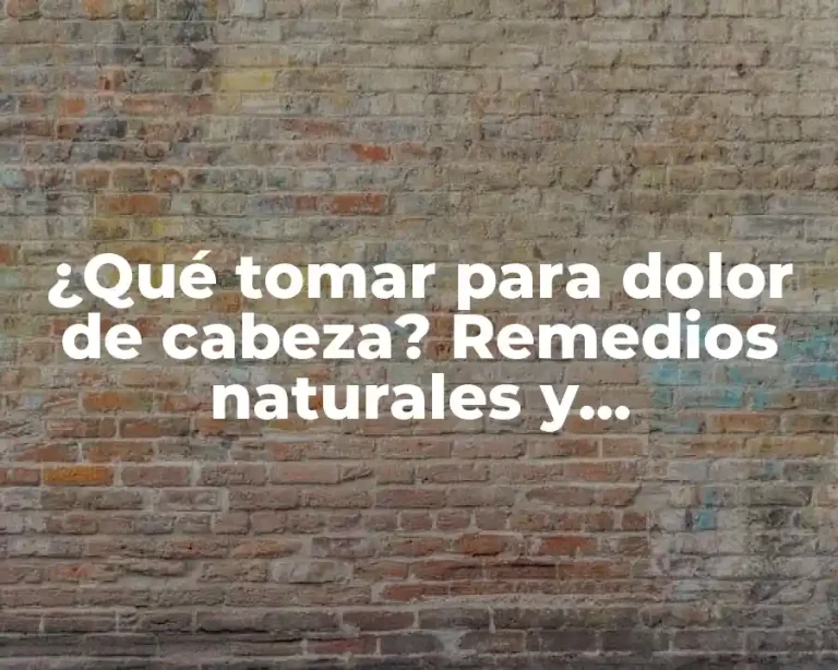 ¿Qué tomar para dolor de cabeza? Remedios naturales y medicamentos