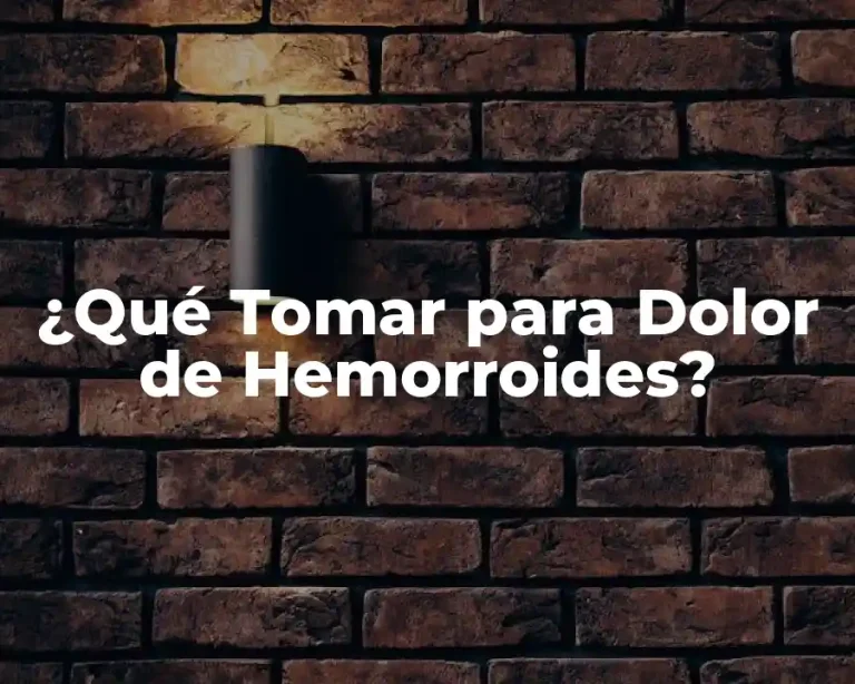 ¿Qué Tomar para Dolor de Hemorroides?