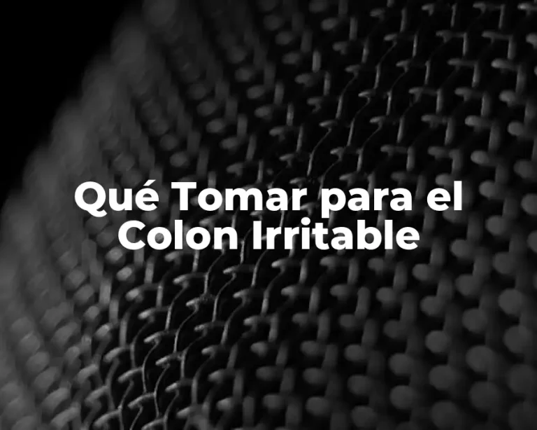 Qué Tomar para el Colon Irritable