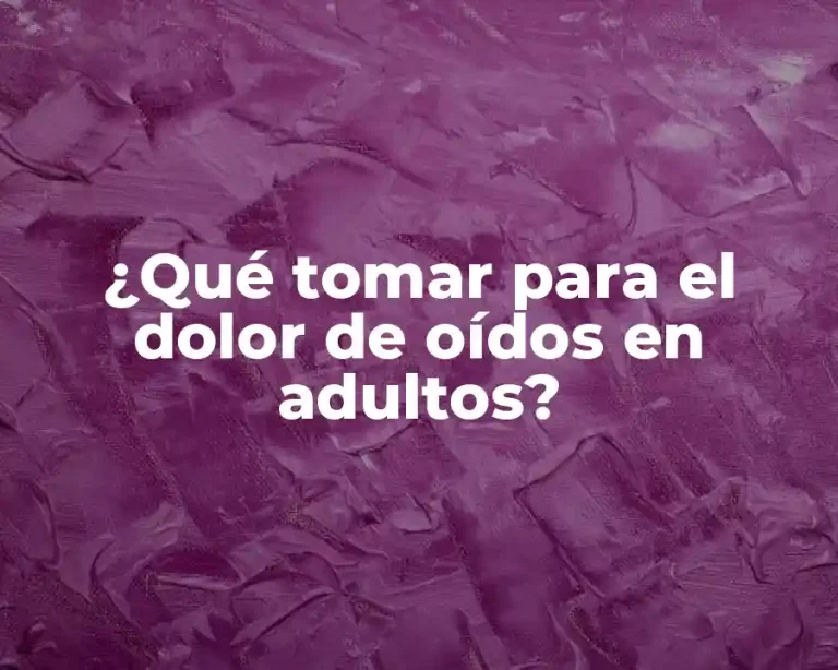 ¿Qué tomar para el dolor de oídos en adultos?
