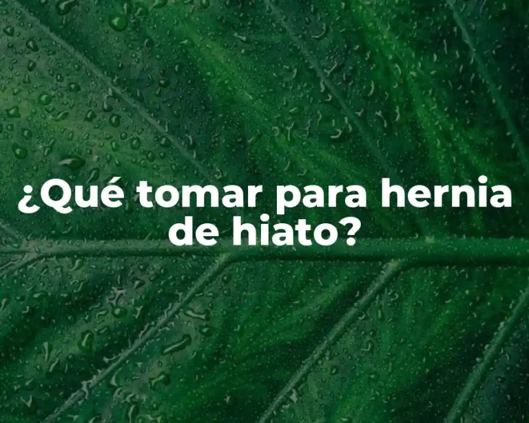 ¿Qué tomar para hernia de hiato?