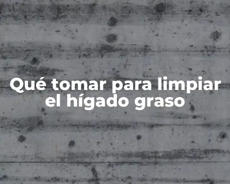 Qué tomar para limpiar el hígado graso