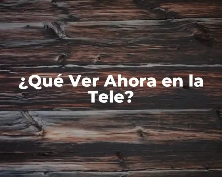 ¿Qué Ver Ahora en la Tele?