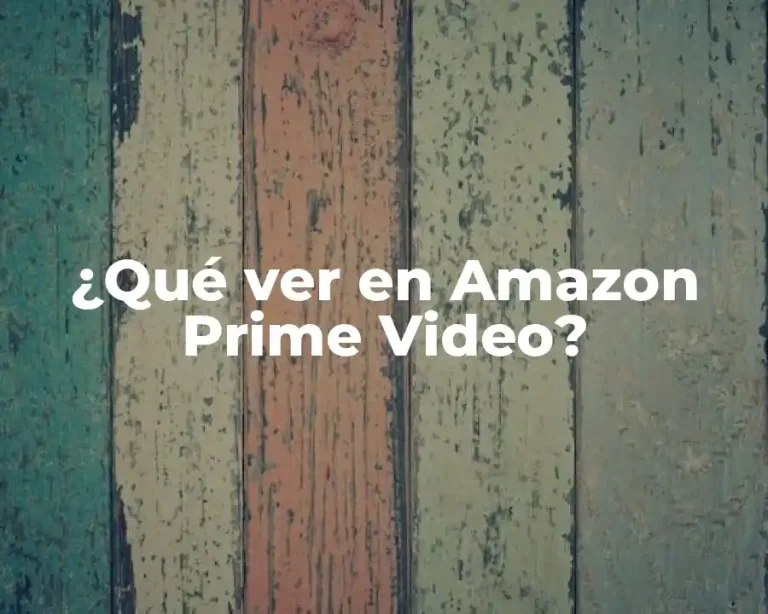 ¿Qué ver en Amazon Prime Video?
