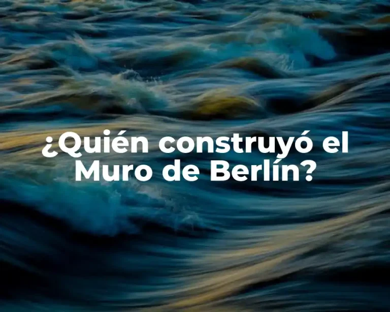 ¿Quién construyó el Muro de Berlín?