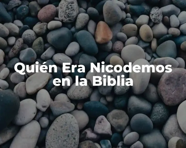 Quién Era Nicodemos en la Biblia