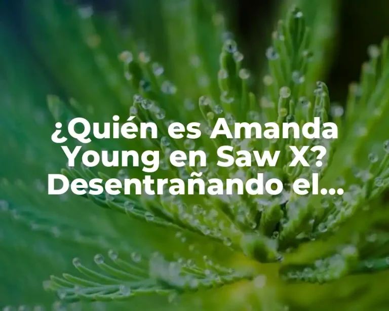 ¿Quién es Amanda Young en Saw X? Desentrañando el Misterio de Jigsaw