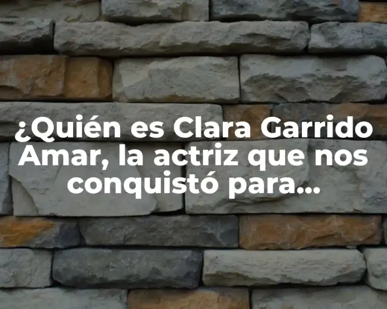¿Quién es Clara Garrido Amar, la actriz que nos conquistó para siempre?