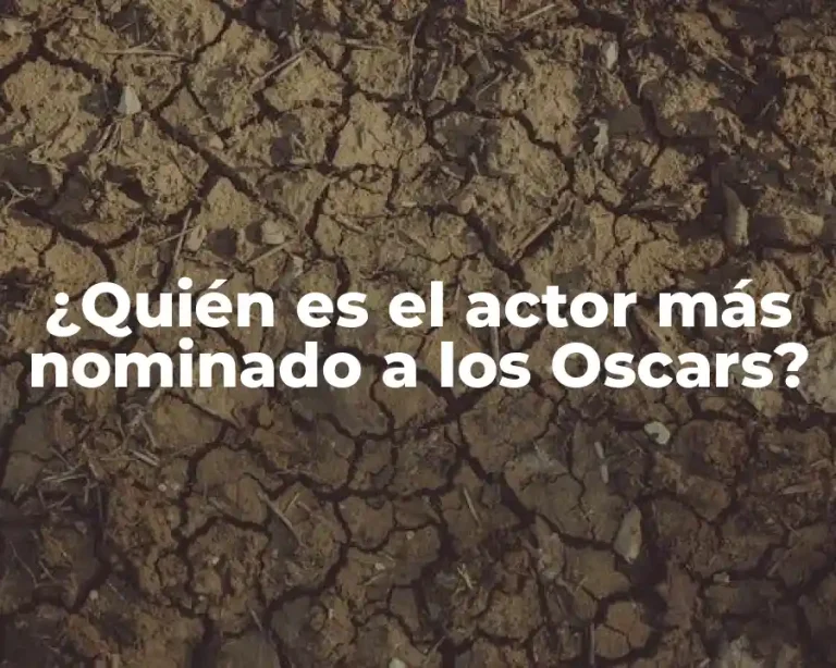 ¿Quién es el actor más nominado a los Oscars?