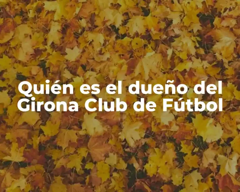 Quién es el dueño del Girona Club de Fútbol