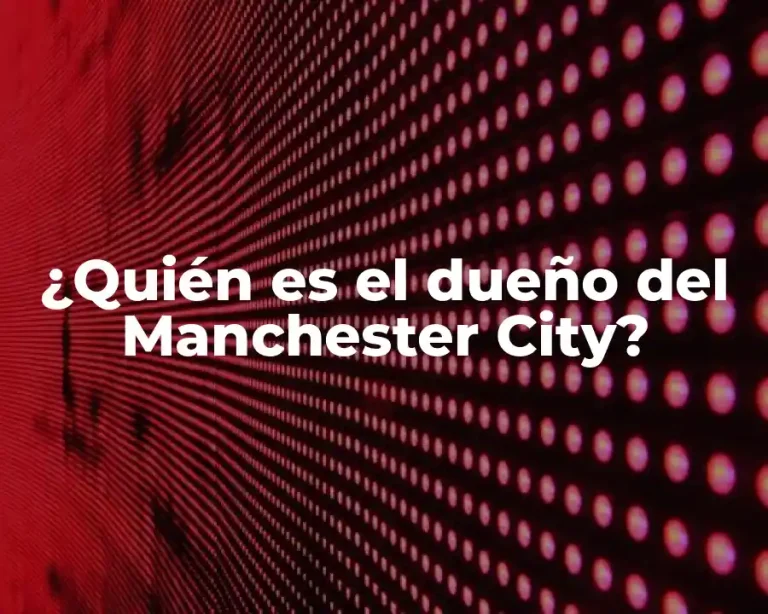¿Quién es el dueño del Manchester City?