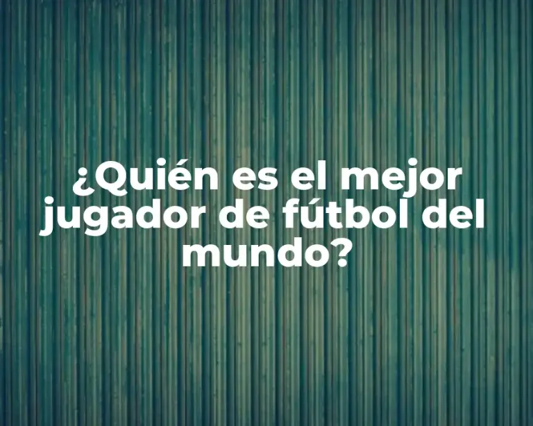 ¿Quién es el mejor jugador de fútbol del mundo?