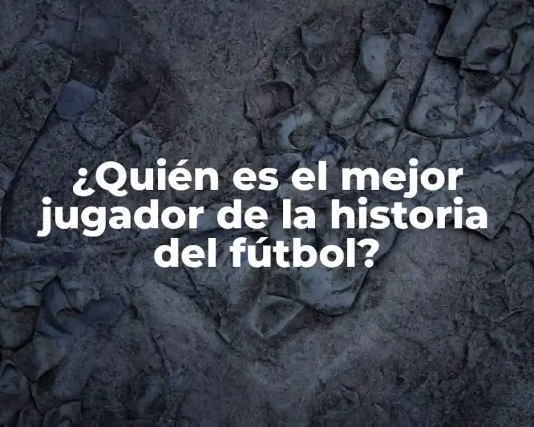 ¿Quién es el mejor jugador de la historia del fútbol?