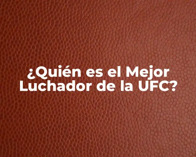 ¿Quién es el Mejor Luchador de la UFC?