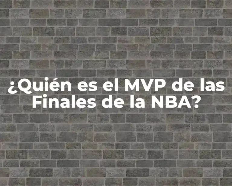 ¿Quién es el MVP de las Finales de la NBA?