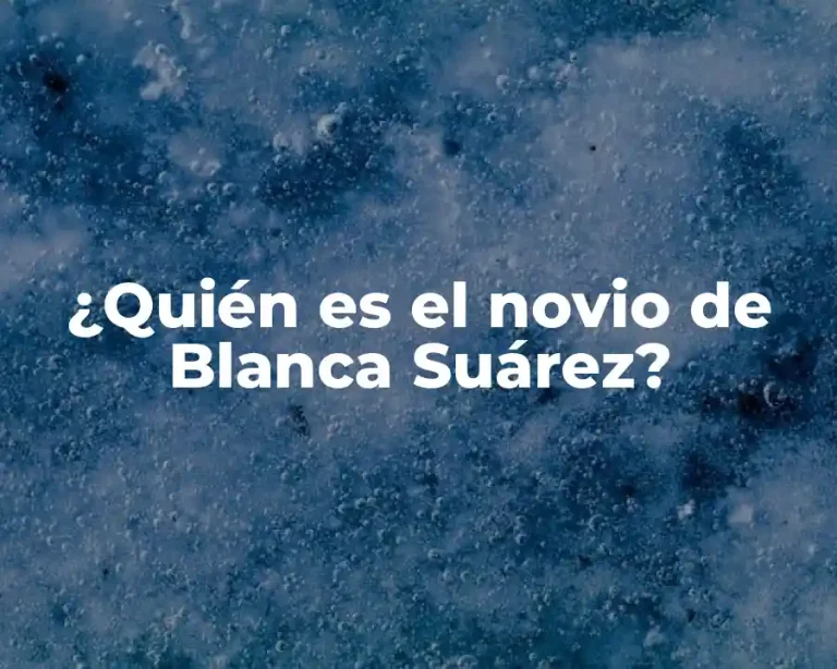 ¿Quién es el novio de Blanca Suárez?