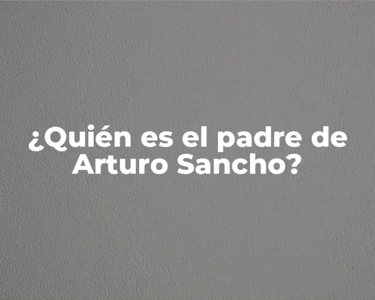 ¿Quién es el padre de Arturo Sancho?