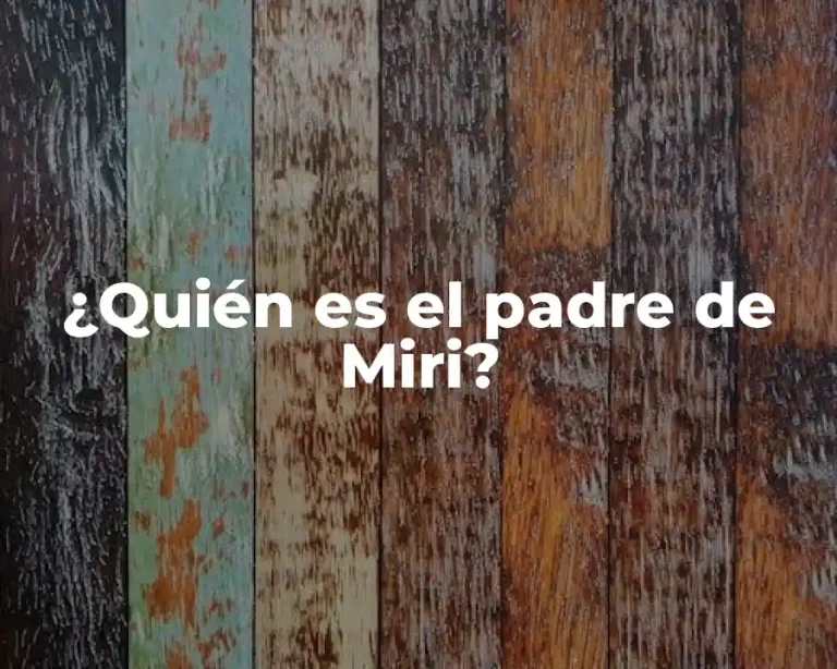 ¿Quién es el padre de Miri?