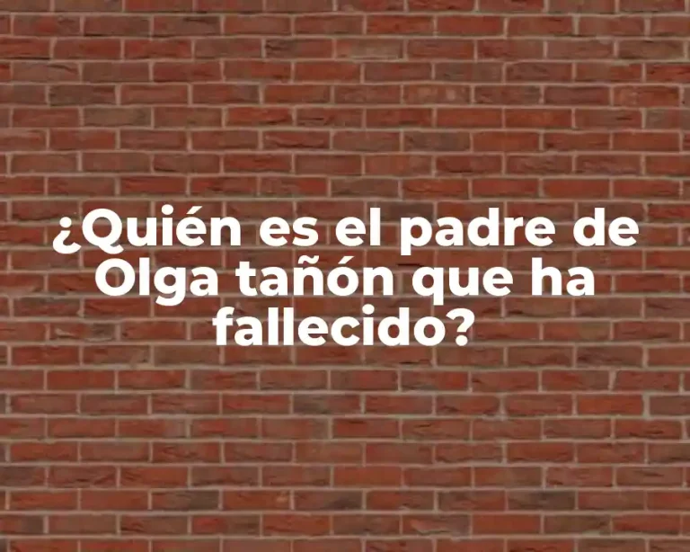 ¿Quién es el padre de Olga tañón que ha fallecido?