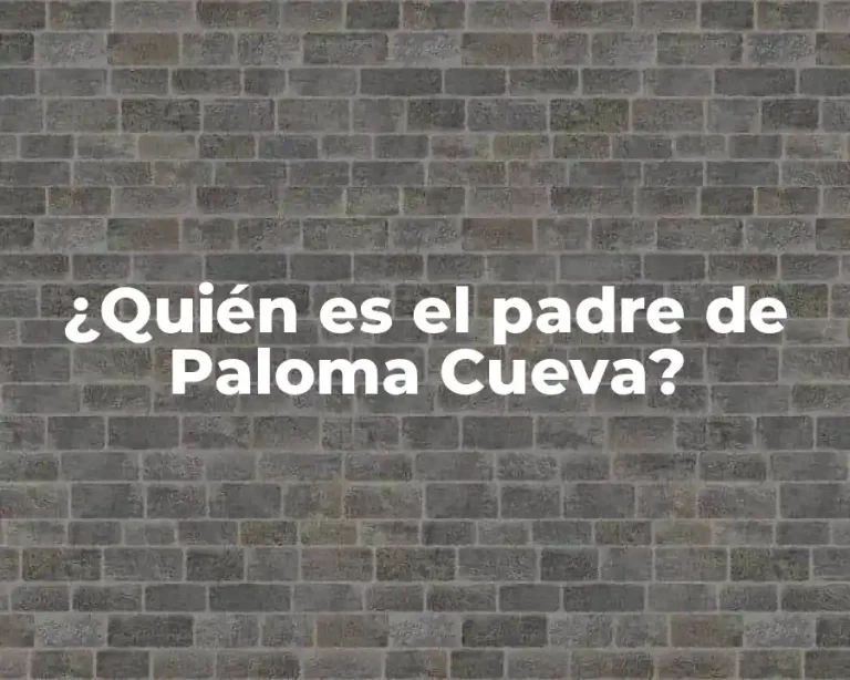 ¿Quién es el padre de Paloma Cueva?