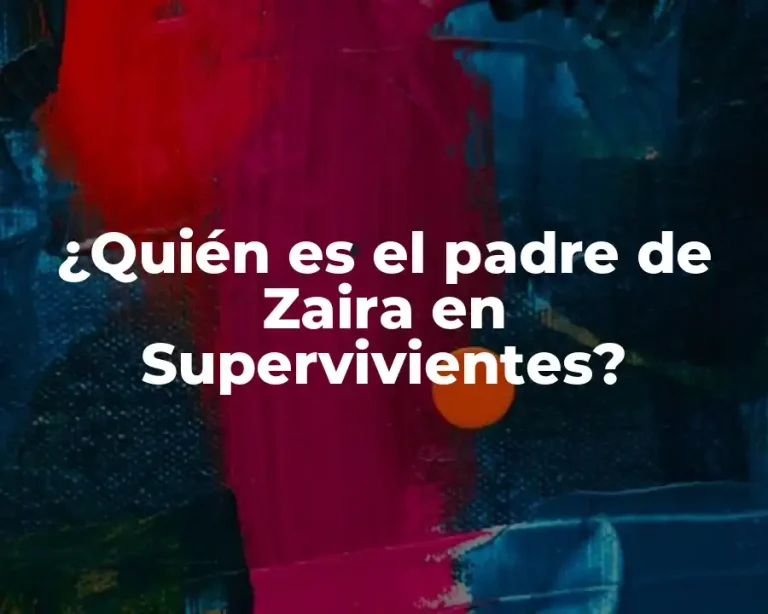 ¿Quién es el padre de Zaira en Supervivientes?