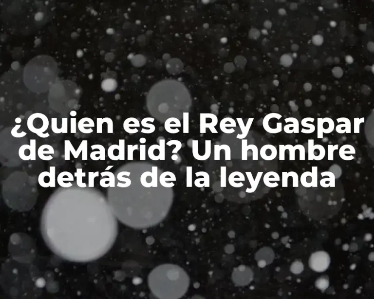 ¿Quien es el Rey Gaspar de Madrid? Un hombre detrás de la leyenda