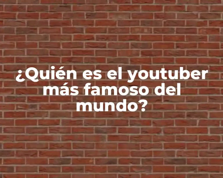 ¿Quién es el youtuber más famoso del mundo?