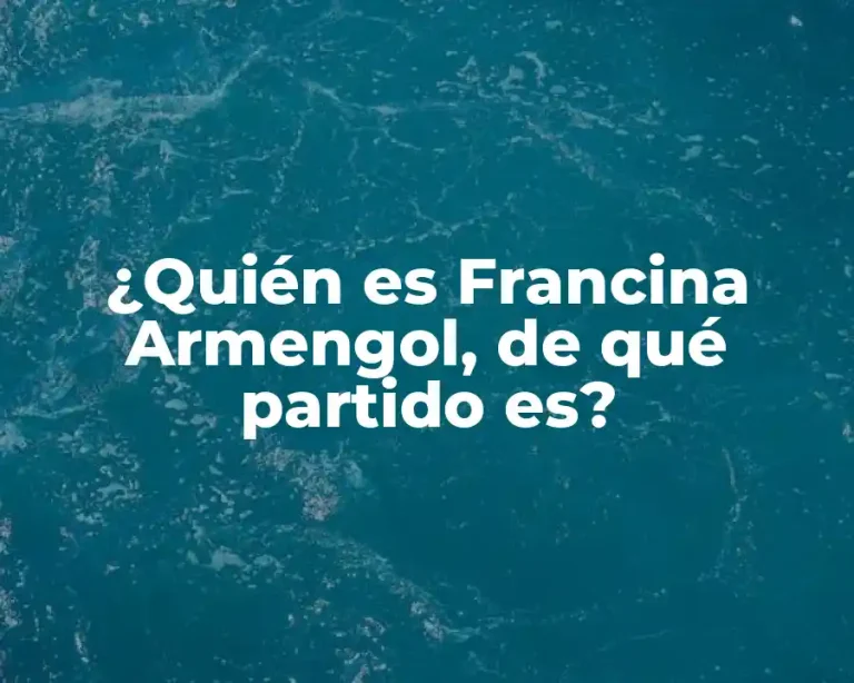 ¿Quién es Francina Armengol, de qué partido es?