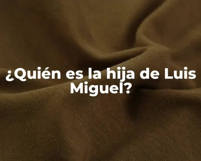¿Quién es la hija de Luis Miguel?