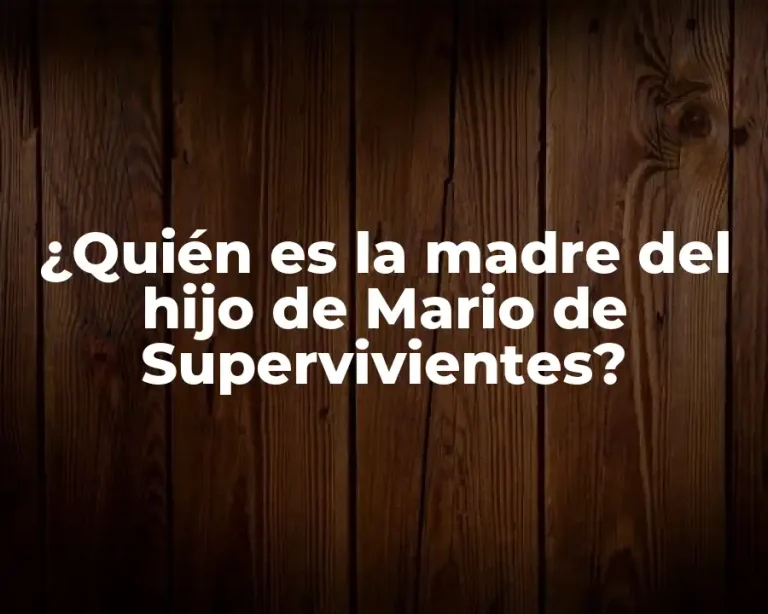 ¿Quién es la madre del hijo de Mario de Supervivientes?