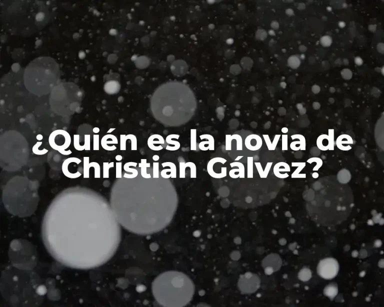 ¿Quién es la novia de Christian Gálvez?