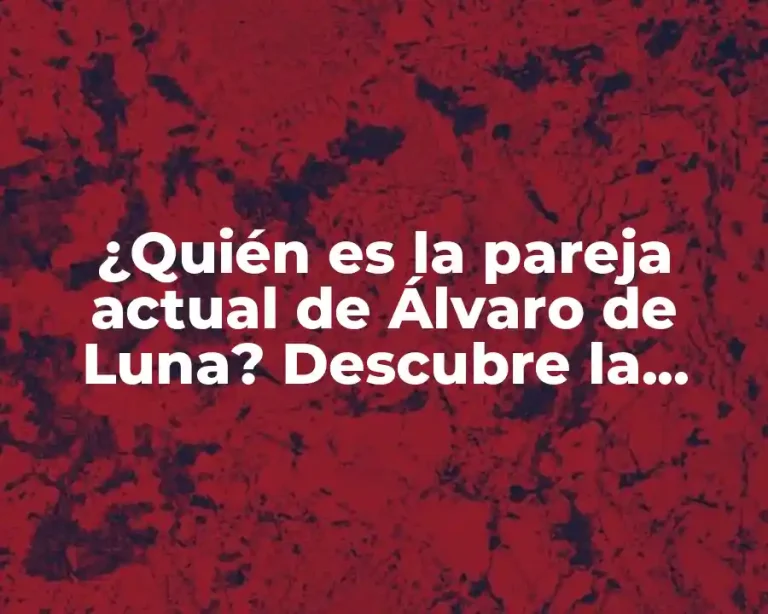 ¿Quién es la pareja actual de Álvaro de Luna? Descubre la verdad aquí