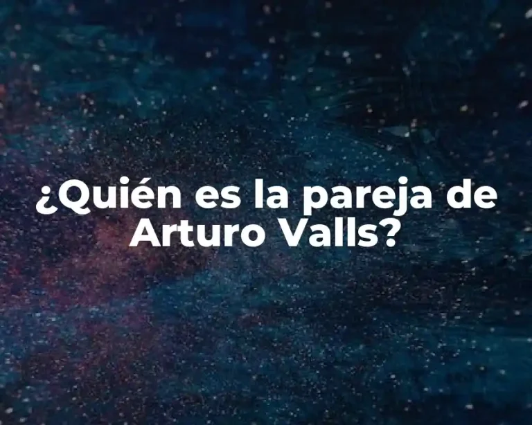 ¿Quién es la pareja de Arturo Valls?