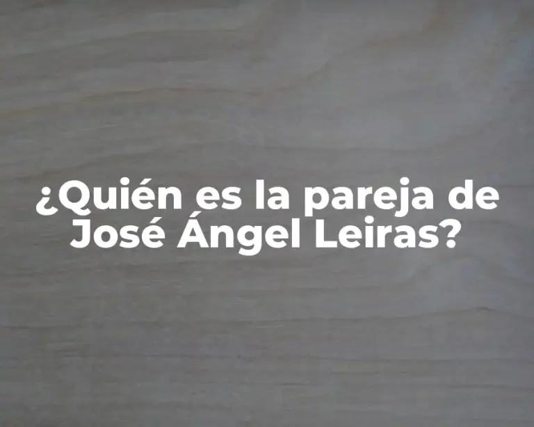 ¿Quién es la pareja de José Ángel Leiras?