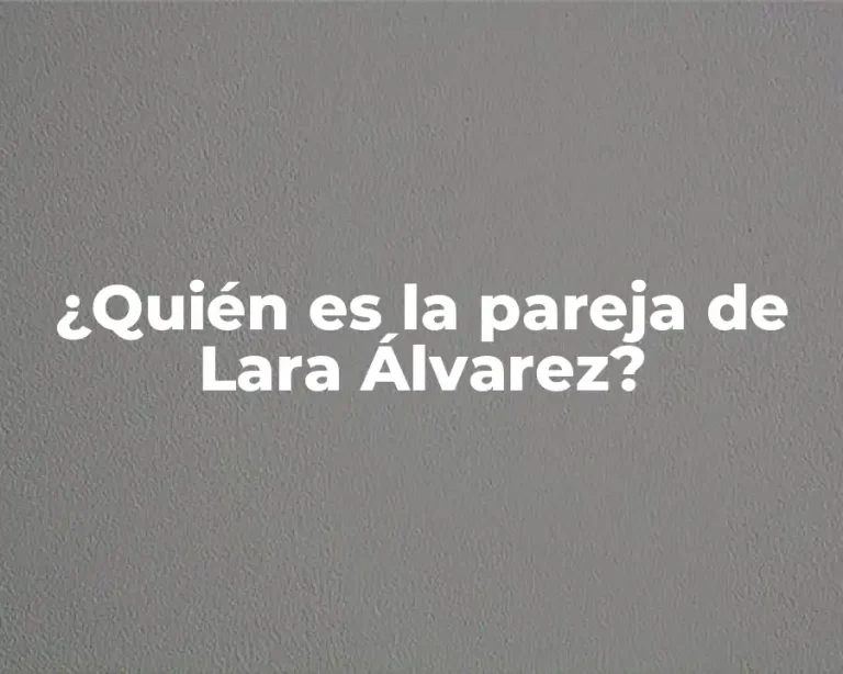 ¿Quién es la pareja de Lara Álvarez?