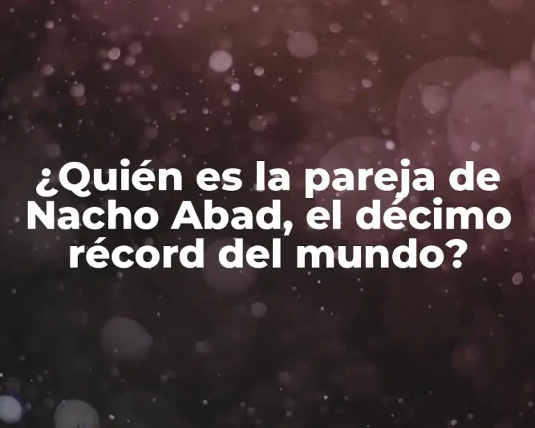 ¿Quién es la pareja de Nacho Abad, el décimo récord del mundo?